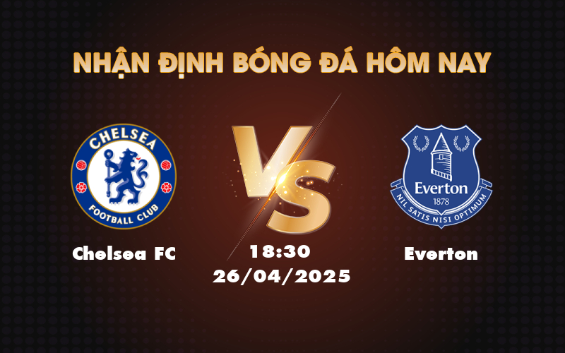 Chelsea FC vs Everton Soi kèo và nhận định trận đấu ngày 26/4 1 chelsea fc everton 26 04 ngoai hang anh