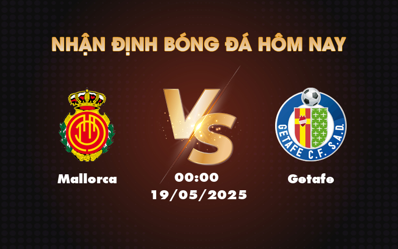 Nhận định soi kèo Mallorca vs Getafe 00:00 ngày 19/05 Cơ hội cho đội chủ nhà 1 mallorca getafe 19 05 la liga